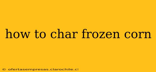 how to char frozen corn