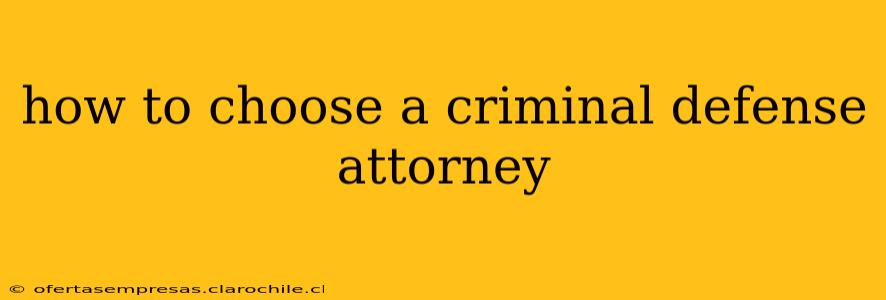 how to choose a criminal defense attorney