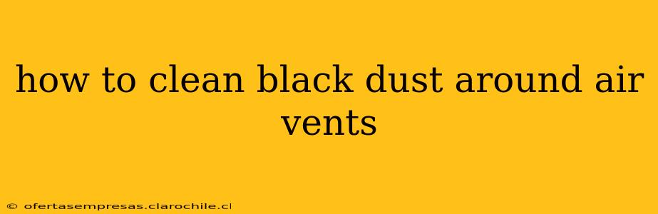 how to clean black dust around air vents