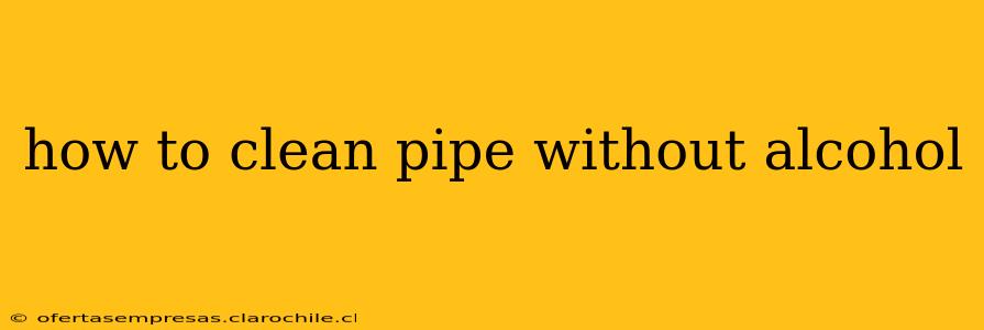 how to clean pipe without alcohol