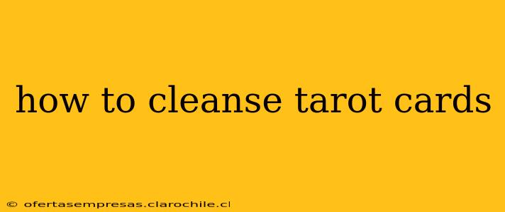 how to cleanse tarot cards
