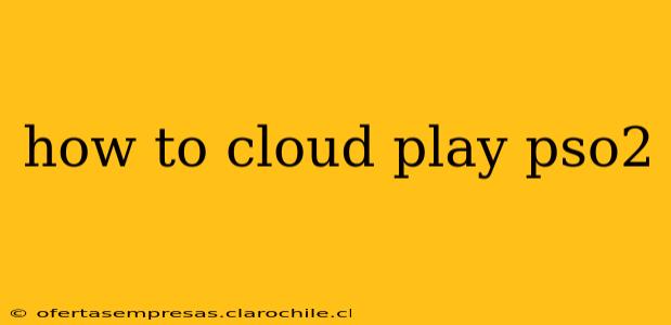 how to cloud play pso2