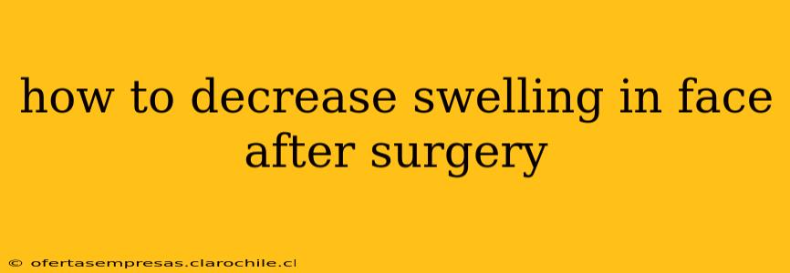 how to decrease swelling in face after surgery