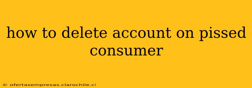 how to delete account on pissed consumer