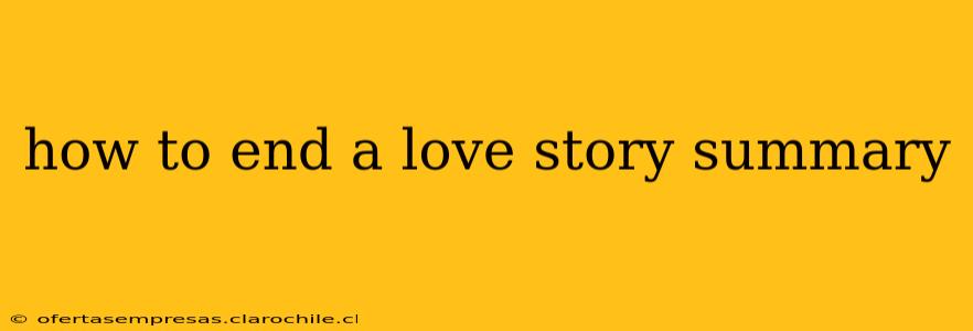 how to end a love story summary