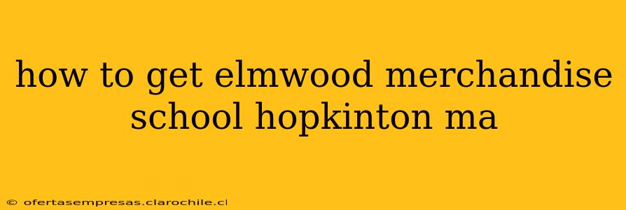 how to get elmwood merchandise school hopkinton ma