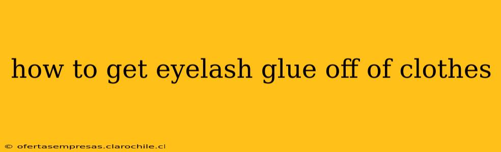 how to get eyelash glue off of clothes