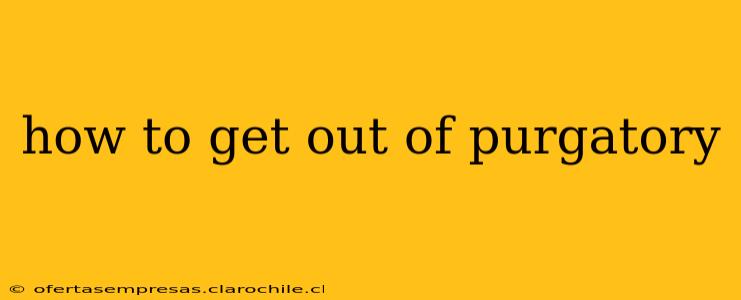 how to get out of purgatory