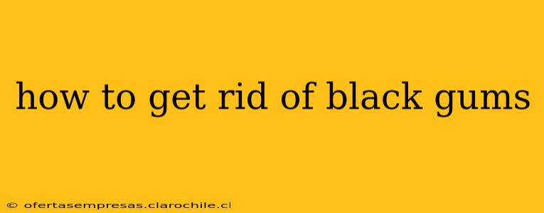 how to get rid of black gums