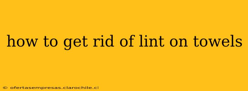 how to get rid of lint on towels