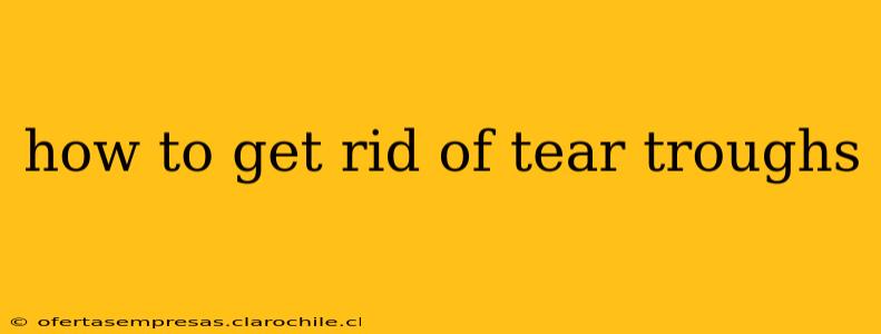 how to get rid of tear troughs