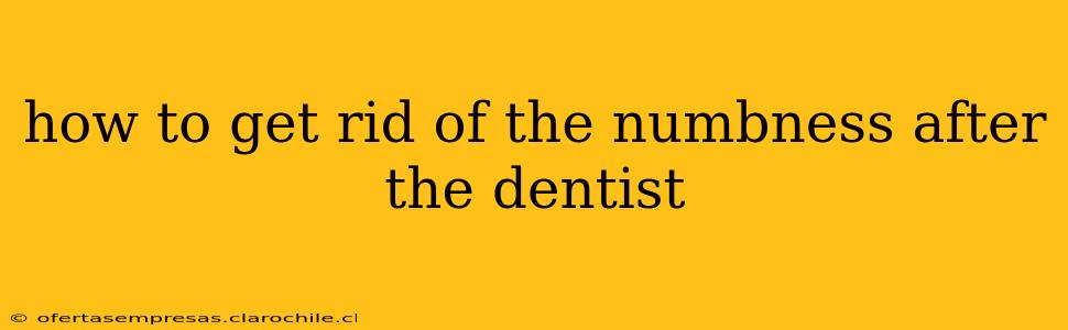 how to get rid of the numbness after the dentist