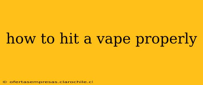 how to hit a vape properly