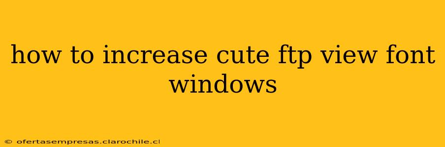how to increase cute ftp view font windows