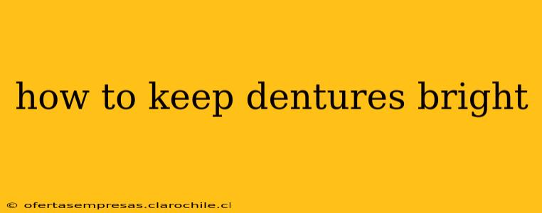 how to keep dentures bright