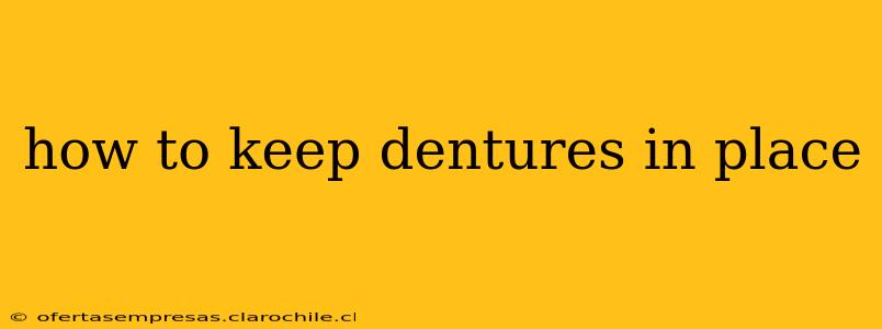 how to keep dentures in place