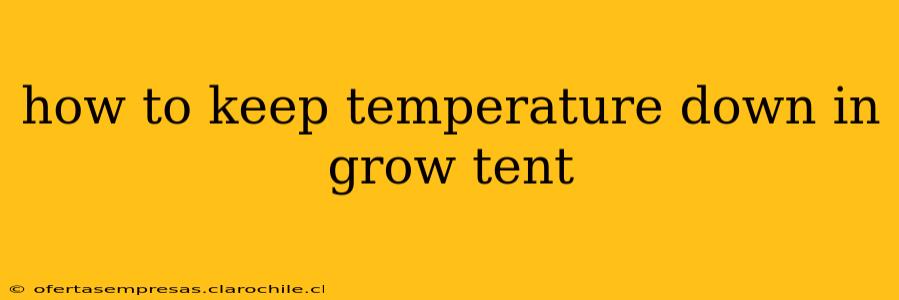 how to keep temperature down in grow tent