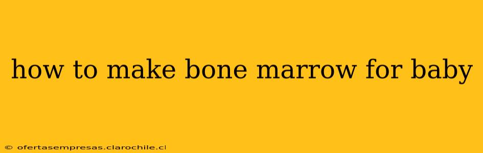 how to make bone marrow for baby