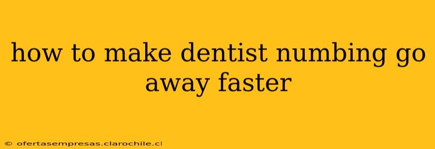 how to make dentist numbing go away faster