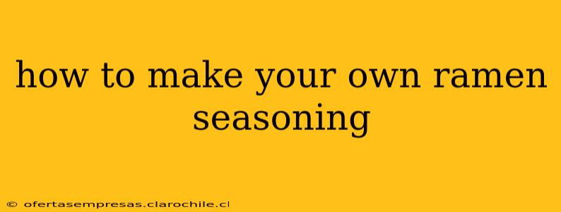 how to make your own ramen seasoning
