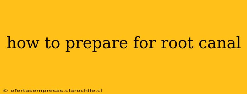 how to prepare for root canal