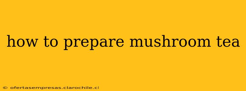 how to prepare mushroom tea