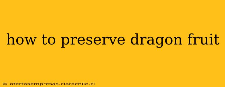 how to preserve dragon fruit