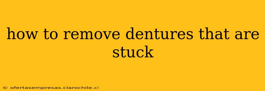 how to remove dentures that are stuck