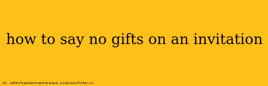 how to say no gifts on an invitation