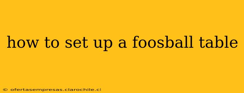 how to set up a foosball table