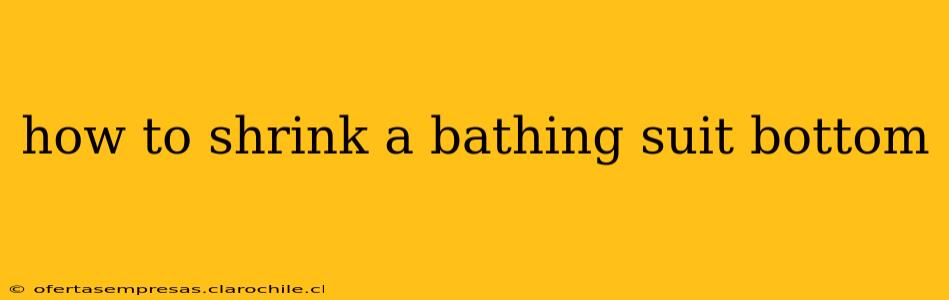 how to shrink a bathing suit bottom