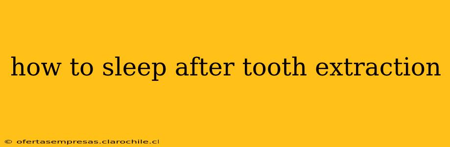 how to sleep after tooth extraction