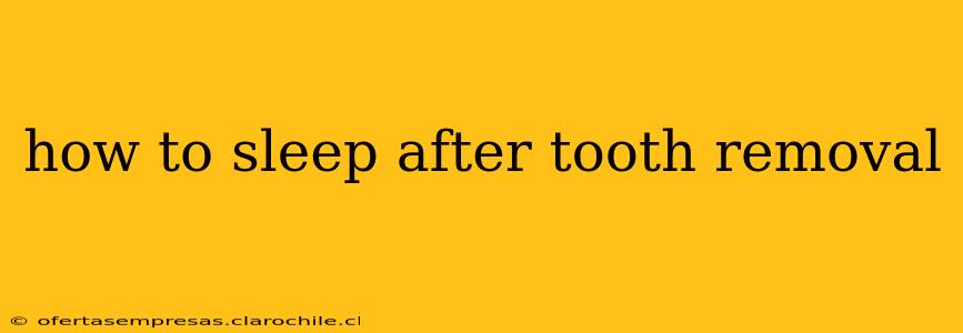 how to sleep after tooth removal