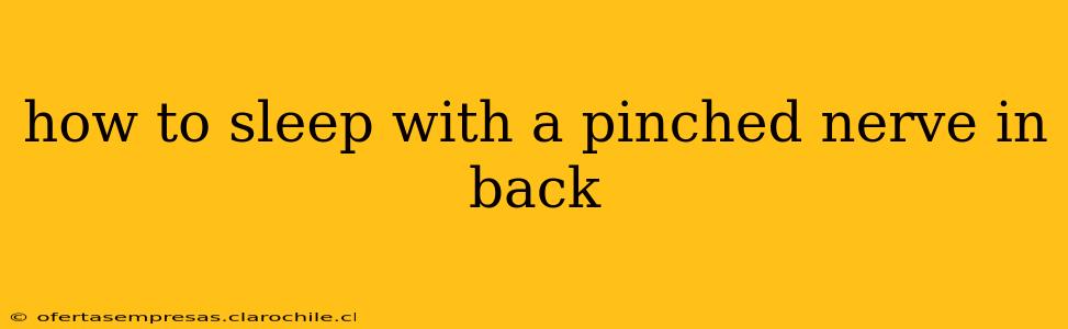 how to sleep with a pinched nerve in back