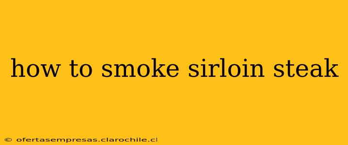 how to smoke sirloin steak