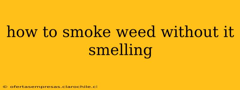 how to smoke weed without it smelling