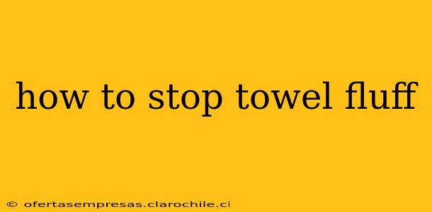 how to stop towel fluff