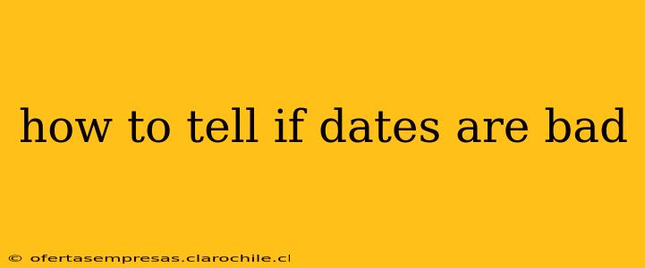 how to tell if dates are bad