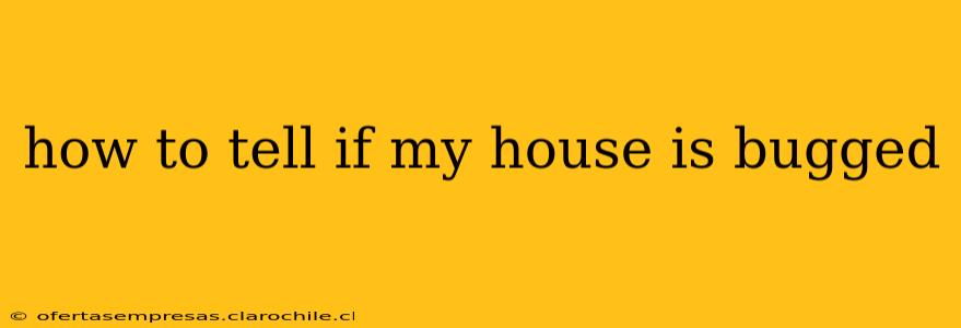 how to tell if my house is bugged