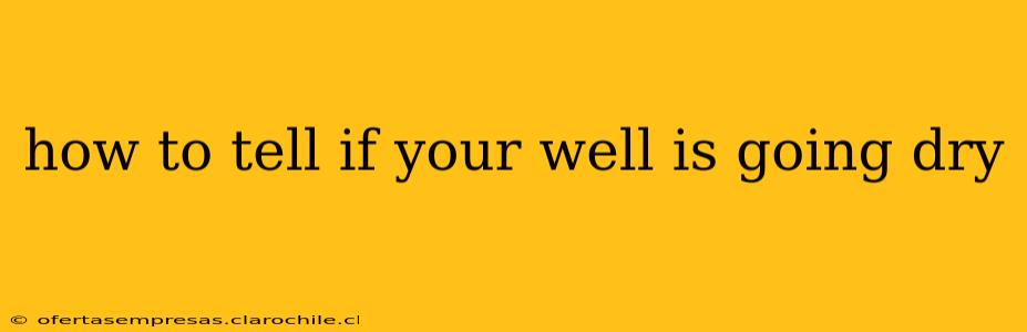 how to tell if your well is going dry
