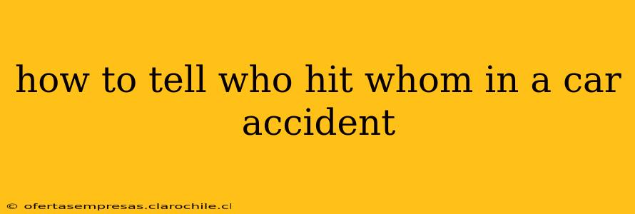 how to tell who hit whom in a car accident