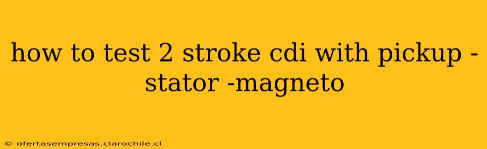 how to test 2 stroke cdi with pickup -stator -magneto