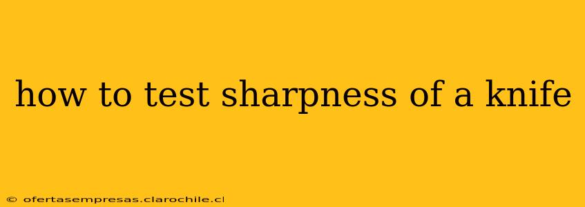 how to test sharpness of a knife