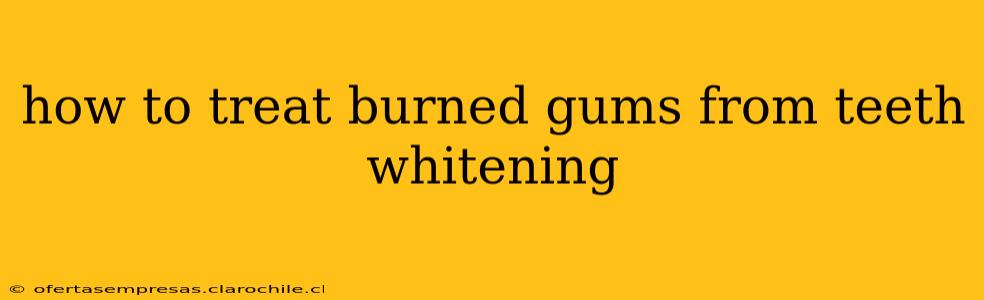 how to treat burned gums from teeth whitening