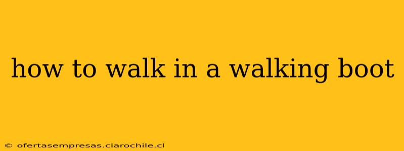 how to walk in a walking boot