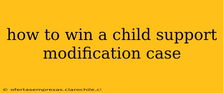 how to win a child support modification case