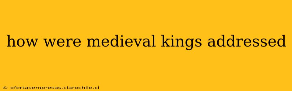 how were medieval kings addressed