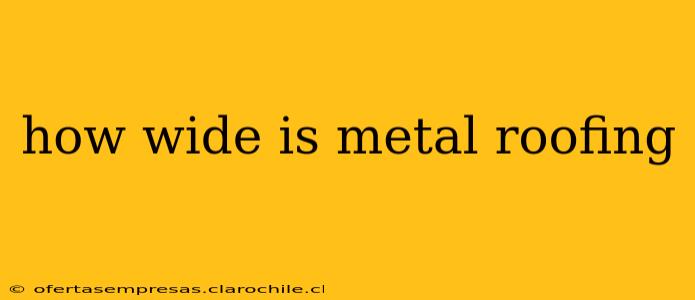 how wide is metal roofing