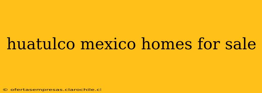 huatulco mexico homes for sale