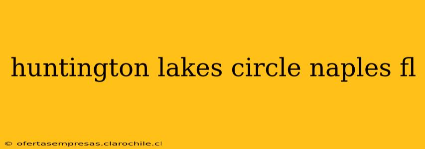 huntington lakes circle naples fl